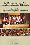 Les listes des groupes terroristes : l'approche du droit europ�en et international : L'organisation des Modjahedines du peuple d'Iran, conf�rence internationale des juristes, Paris, novembre 2004