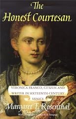 The Honest Courtesan: Veronica Franco, Citizen and Writer in Sixteenth-Century Venice (Women in Culture and Society Series)