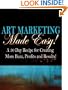 Art Marketing Made Easy: A 30-Day Recipe for More Buzz, Profits and Results!