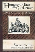 Homeschooling With Gentleness: Catholic Discovers Unschooling
