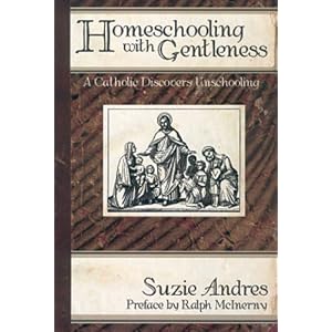 Homeschooling With Gentleness: Catholic Discovers Unschooling