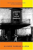 Liberty for Latin America: How to Undo Five Hundred Years of State Oppression (Independent Studies in Political Economy)