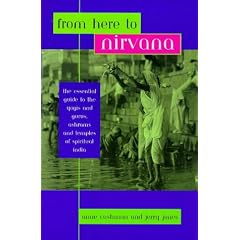 From Here to Nirvana: Essential Guide to the Yogis and Gurus, Ashrams and Temples of Spiritual India