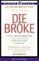 Die Broke : A Radical 4-Part Personal Finance Plan to Restore Your Confidence Increase Your Net Worth and Afford the Lifestyle of Your Dreams (Cassette)