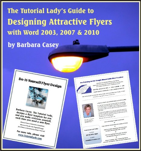 Tutorial Lady's Guide to Designing Attractive Flyers with Word 2003, 2007 & 2010 (Tutorial Lady Guides)