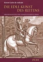 Die Edle Kunst des Reitens: Erkl&auml;rungen f&uuml;r eine vernunftgem&auml;&szlig;e Praxis