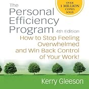 Personal Efficiency Program: How to Stop Feeling Overwhelmed and Win Back Control of Your Work! | [Kerry Gleeson]