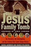 The Jesus Family Tomb: The Discovery, the Investigation, and the Evidence That Could Change History