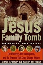 The Jesus Family Tomb: The Discovery, the Investigation, and the Evidence That Could Change History