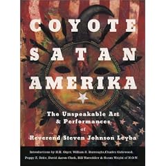 Coyote Satan Amerika: The Unspeakable Art and Performances of Reverend Steven Johnson Leyba
