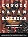 Coyote Satan Amerika: The Unspeakable Art and Performances of Reverend Steven Johnson Leyba