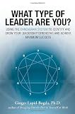 What Type of Leader Are You? Using the Enneagram System to Identify and Grow Your Leadership Strengths and Achieve Maximum Success