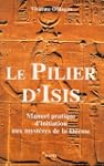 Le pilier d'Isis : Manuel pratique d'...