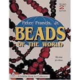 Beads of the World: A Collector's Guide With Revised Price Reference (A Schiffer Book for... by Peter Francis Jr.