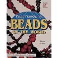 Beads of the World: A Collector's Guide With Revised Price Reference (A Schiffer Book for... by Peter Francis
