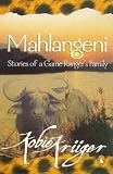 Mahlangeni: Stories of a Game Ranger’s Family