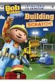 Bob The Builder: Building From Scratch