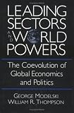 Leading Sectors and World Powers: The Coevolution of Global Economics and Politics (Studies in International Relations)