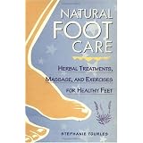 Natural Foot Care: Herbal Treatments, Massage, and Exercises for Healthy Feet