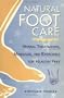 Natural Foot Care: Herbal Treatments, Massage, and Exercises for Healthy Feet