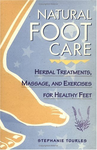 Natural Foot Care: Herbal Treatments, Massage, and Exercises for Healthy Feet