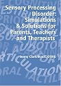 Sensory Processing Disorder Kit: Simulations And Solutions for Parents, Teachers And Therapists
