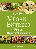 Low-Fat Vegan Entr&Atilde;&copy;es For a Healthy Lifestyle (Scrumptious Vegan Delights Volume 1)
