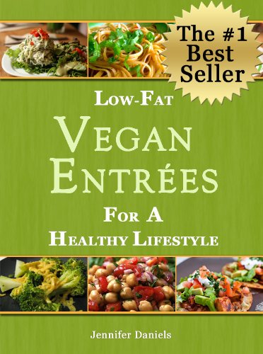 Low-Fat Vegan Entrées For a Healthy Lifestyle (Scrumptious Vegan Delights Volume 1)