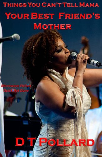 Things You Can't Tell Mama - Your Best Friend's Mother (Microwave Fiction - Quick Hot Done)