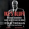 Ike's Bluff: President Eisenhower's Secret Battle to Save the World