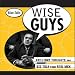 Wise Guys: Brilliant Thoughts and Big Talk from Real Men