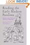 Reading the Early Modern Passions: Essays in the Cultural History of Emotion