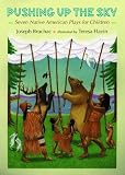 Pushing up the Sky: Seven Native American Plays for Children