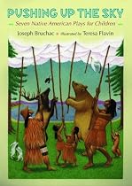 Pushing up the Sky: Seven Native American Plays for Children