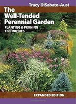 The Well-Tended Perennial Garden: Planting and Pruning Techniques
