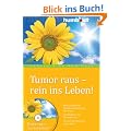 Tumor raus - rein ins Leben! Mein erfolgreicher �berlebenskampf gegen den Krebs. Ein Wegweiser zum Gesundwerden. Plus CD: Das Wichtigste zum Anh�ren