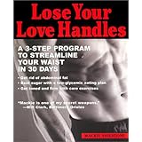 Lose your Love Handles: A 3 Step Program to Streamline your Waist in 30 Days