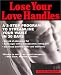 Lose your Love Handles: A 3 Step Program to Streamline your Waist in 30 Days