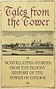 Tales from the Tower: Secrets and Stories from a Gory and Glorious Past (History)
