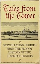 Tales from the Tower: Secrets and Stories from a Gory and Glorious Past (History)