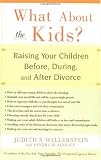 What About the Kids?: Raising Your Children Before, During, and After Divorce