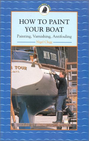 How to Paint Your Boat: Painting, Varnishing and Antifouling
