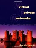 Virtual Private Networks: Making the Right Connection (The Morgan Kaufmann Series in Networking)