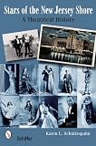 Stars of the New Jersey Shore: A Theatrical History 1860s-1930s