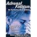 Adrenal Fatigue: The 21st Century Stress Syndrome