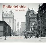 Philadelphia: Then and Now&reg;
