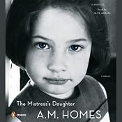 The Mistress's Daughter: A Memoir | [A. M. Homes]