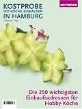 Kostprobe - Wo Koeche einkaufen in Hamburg. Winter 2008/2009: Die 250 wichtigsten Einkaufsadressen der Profi-Koeche