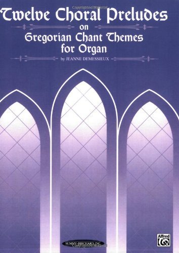 Twelve Choral Preludes on Gregorian Chant Themes (Summy-Birchard Edition)