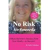 No Risk No Rewards: A Burn Survivor's Journey from Near Death to Success.